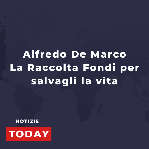 Alfredo De Marco: La Raccolta Fondi per salvagli la vita